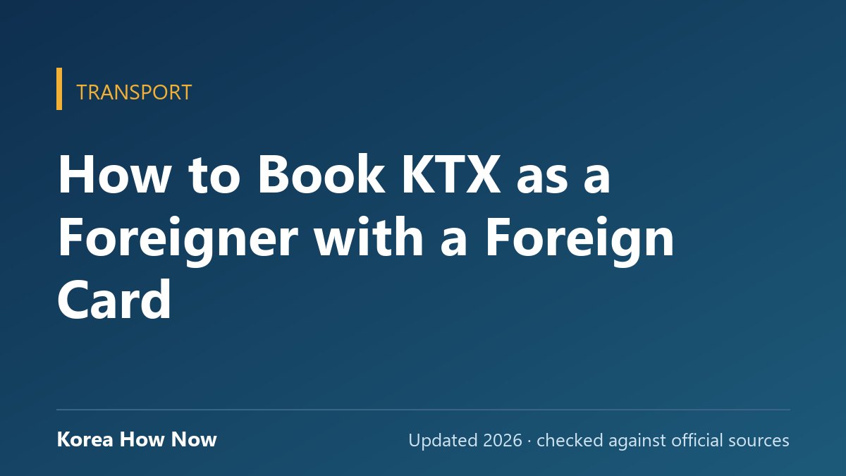 How to Book KTX as a Foreigner with a Foreign Card — Korea How Now guide