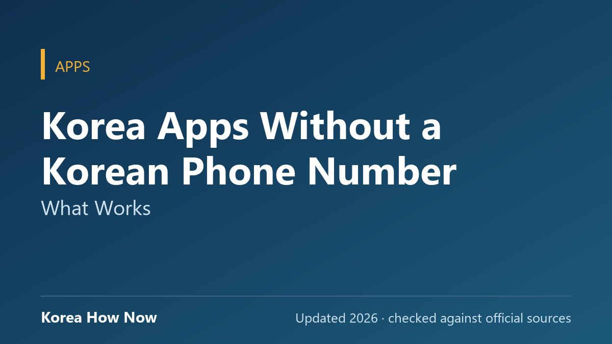 Korea Apps Without a Korean Phone Number: What Works — Korea How Now guide