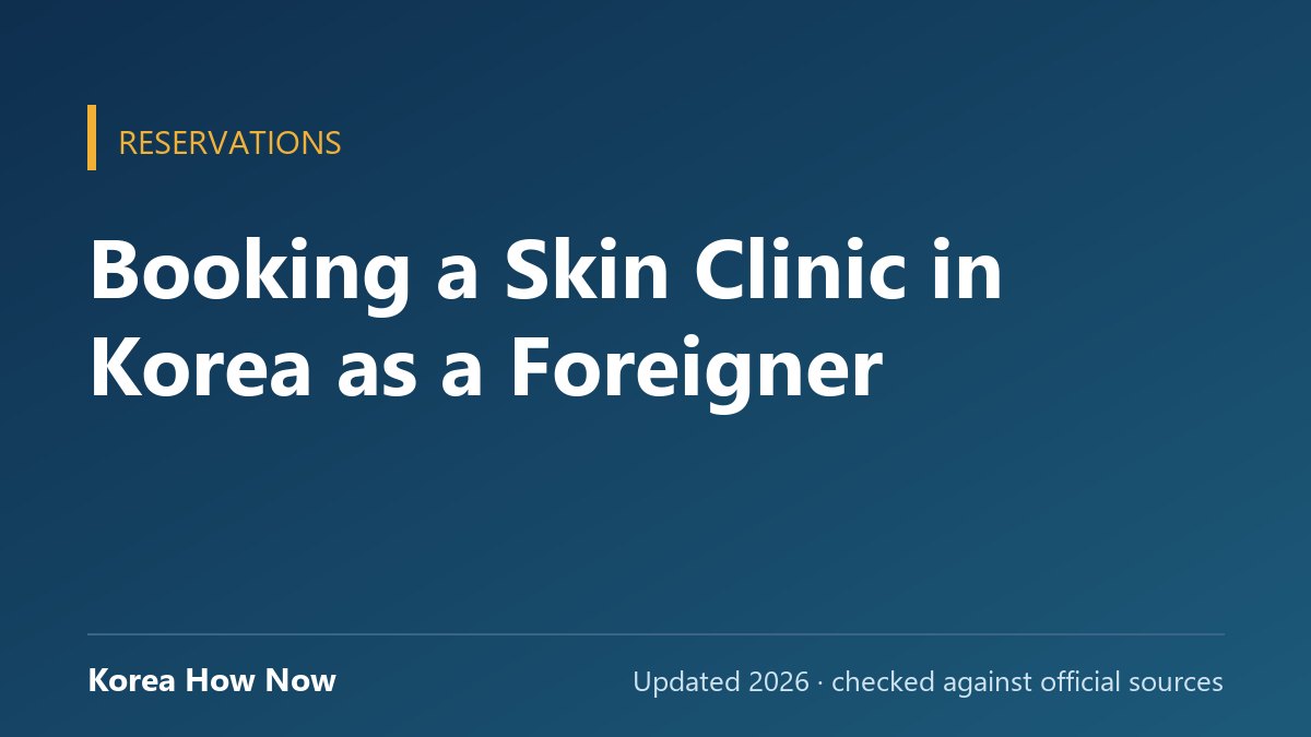 Booking a Skin Clinic in Korea as a Foreigner — Korea How Now guide