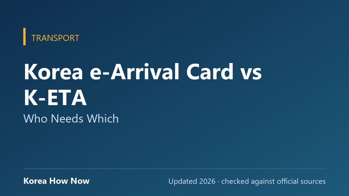 Korea e-Arrival Card vs K-ETA: Who Needs Which — Korea How Now guide