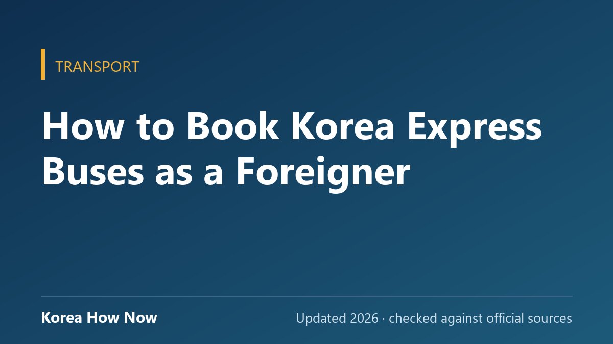 How to Book Korea Express Buses as a Foreigner — Korea How Now guide