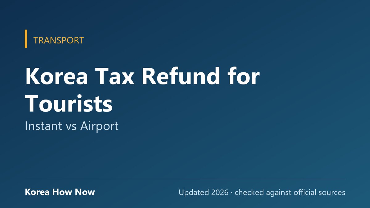 Korea Tax Refund for Tourists: Instant vs Airport — Korea How Now guide