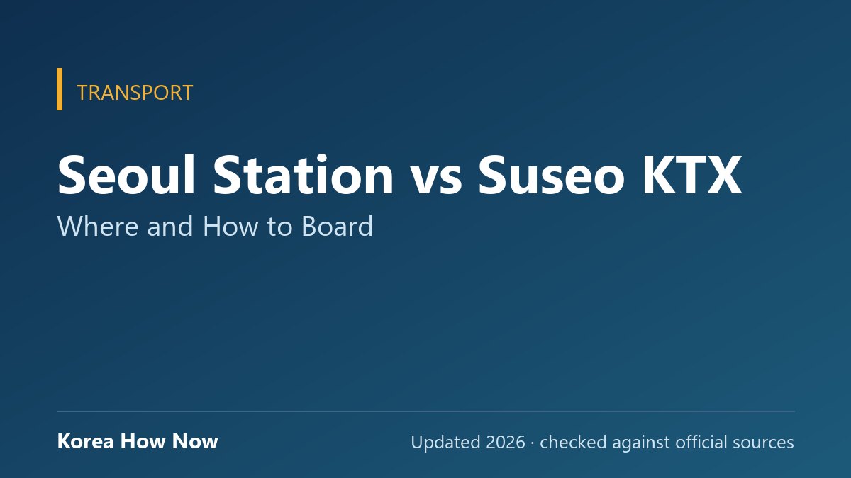 Seoul Station vs Suseo KTX: Where and How to Board — Korea How Now guide