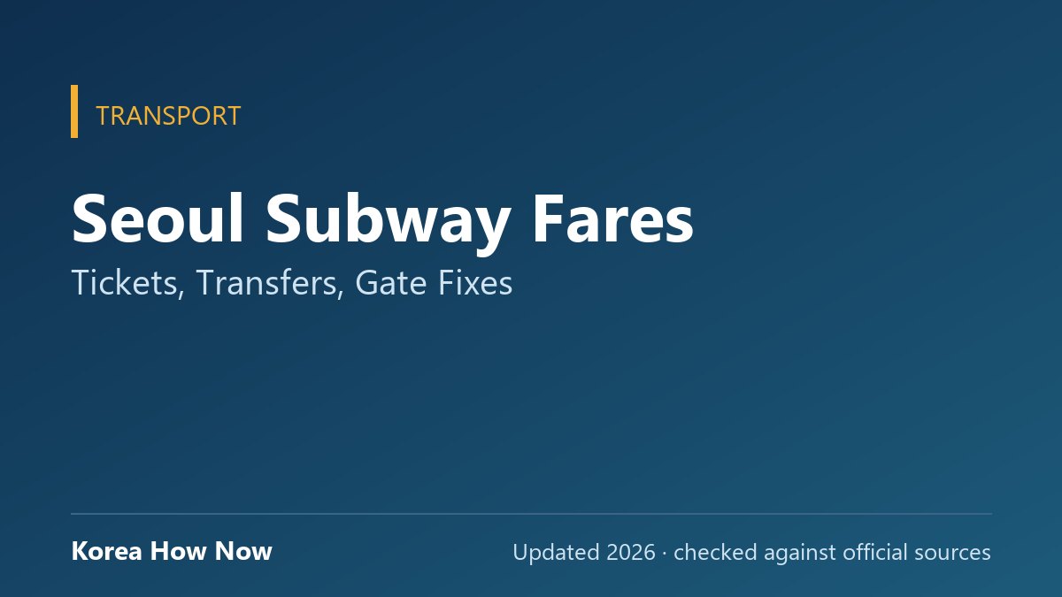 Seoul Subway Fares: Tickets, Transfers, Gate Fixes — Korea How Now guide