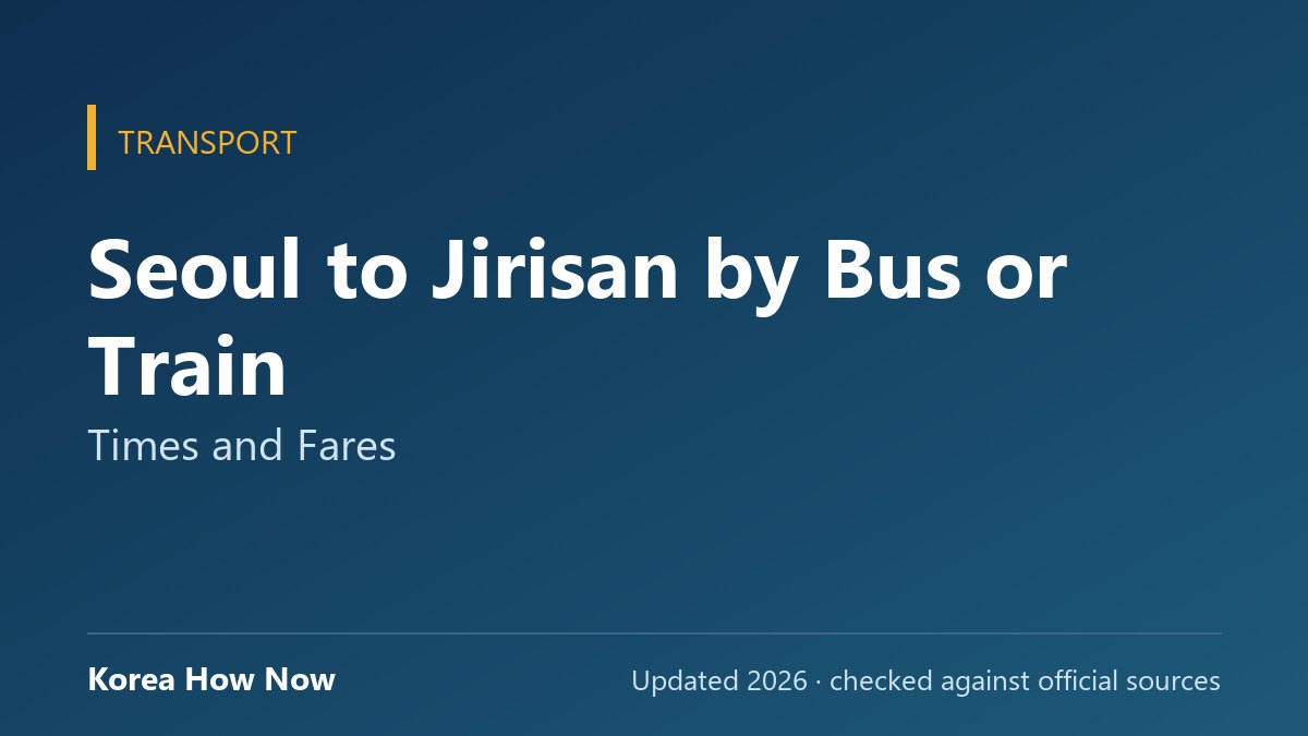 Seoul to Jirisan by Bus or Train: Times and Fares — Korea How Now guide