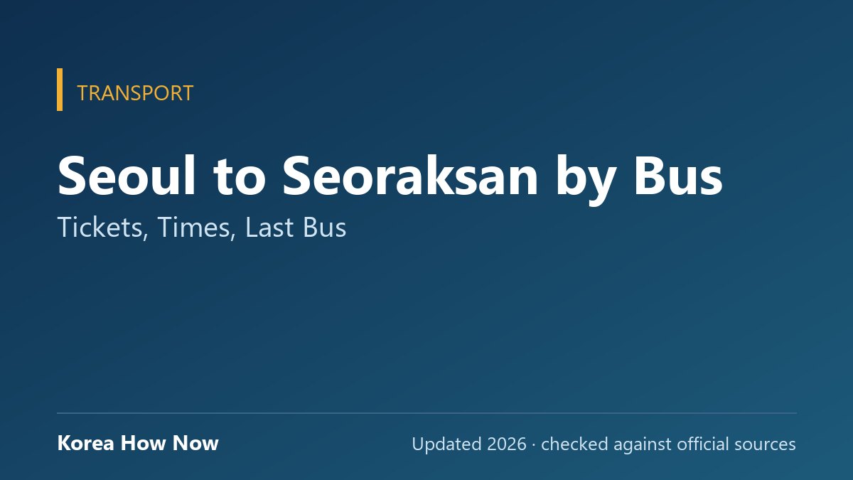 Seoul to Seoraksan by Bus: Tickets, Times, Last Bus — Korea How Now guide